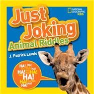 National Geographic Kids Just Joking Animal Riddles Hilarious riddles, jokes, and more--all about animals! by Lewis, J. Patrick, 9781426318702
