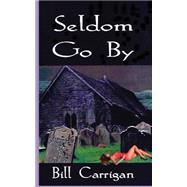 Seldom Go by by Carrigan, Bill, 9781502478702