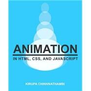 Animation in Html, Css, and Javascript by Chinnathambi, Kirupa, 9781502548702