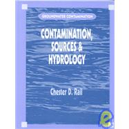 Groundwater Contamination, Volume I: Sources and Hydrology by Rail; Chester D., 9781566768702