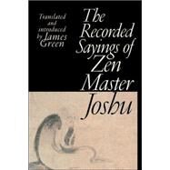The Recorded Sayings of Zen Master Joshu by GREEN, JAMES, 9781570628702