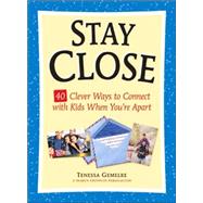 Stay Close 40 Clever Ways to Connect with Kids When You're Apart by Gemelke, Tenessa, 9781574828702