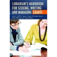 Librarian's Handbook for Seeking, Writing, and Managing Grants by Hall-Ellis, Sylvia D., 9781591588702