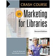 Crash Course in Marketing for Libraries by Alman, Susan W.; Swanson, Sara Gillespie, 9781610698702