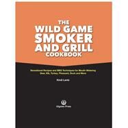 The Wild Game Smoker and Grill Cookbook by Lantz, Kindi, 9781612438702