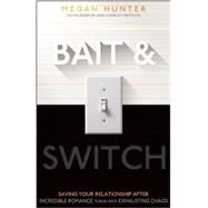 Bait & Switch: Saving Your Relationship After Incredible Romance Turns into Exhausting Chaos by Hunter, Megan L., 9781936268702