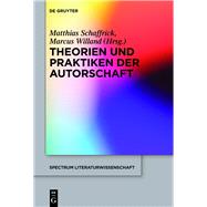 Theorien Und Praktiken Der Autorschaft by Schaffrick, Matthias; Willand, Marcus, 9783110378702