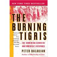 The Burning Tigris: The Armenian Genocide and America's Response by Balakian, Peter, 9780060558703