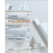 Living Philosophy A Historical Introduction to Philosophical Ideas by Vaughn, Lewis, 9780190628703