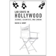 Lab Coats in Hollywood Science, Scientists, and Cinema by Kirby, David A., 9780262518703