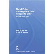 Fiscal Policy Convergence from Reagan to Blair: The Left Veers Right by Denzau; Arthur T., 9780415758703
