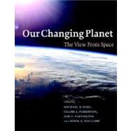 Our Changing Planet: The View from Space by Edited by Michael D. King , Claire L. Parkinson , Kim C. Partington , Robin G. Williams, 9780521828703