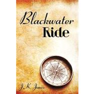 Blackwater Ride by Jones, J. K., 9780595498703