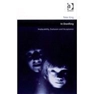 In Dwelling: Implacability, Exclusion and Acceptance by King,Peter, 9780754648703