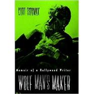 Wolf Man's Maker Memoir of a Hollywood Writer by Siodmak, Curt, 9780810838703