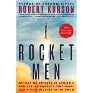 Rocket Men The Daring Odyssey of Apollo 8 and the Astronauts Who Made Man's First Journey to the Moon by Kurson, Robert, 9780812988703