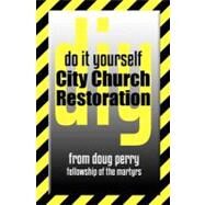 Do It Yourself City Church Restoration by Perry, Doug, 9781463798703