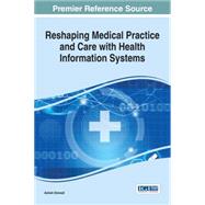 Reshaping Medical Practice and Care With Health Information Systems by Dwivedi, Ashish, 9781466698703