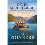 The Pioneers The Heroic Story of the Settlers Who Brought the American Ideal West by McCullough, David, 9781501168703