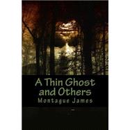 A Thin Ghost and Others by James, Montague Rhodes, 9781507898703