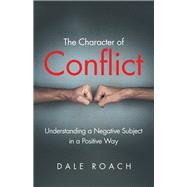 The Character of Conflict by Roach, Dale, 9781973648703