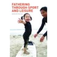 Fathering Through Sport and Leisure by Kay; Tess, 9780415438704