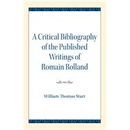 A Critical Bibliography of the Published Writings of Romain Rolland by Starr, William Thomas, 9780810138704