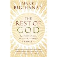 Rest of God: Restoring Your Soul by Restoring Sabbath by Buchanan, Mark, 9780849918704