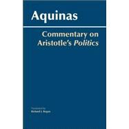 Commentary on Aristotle's Politics by Thomas, Aquinas, Saint; Regan, Richard J., 9780872208704