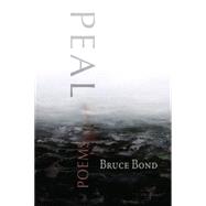 Peal : Poems by Bond, Bruce, 9780981968704