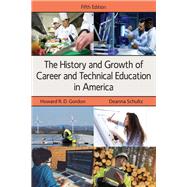 The History and Growth of Career and Technical Education in America by Howard R. D. Gordon; Deanna Schultz, 9781478638704