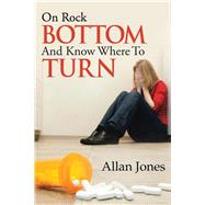 On Rock Bottom and Know Where to Turn by Jones, Allan, 9781490728704