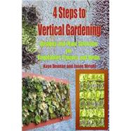 4 Steps to Vertical Gardening by Dennan, Kaye; Wright, Jason, 9781500618704