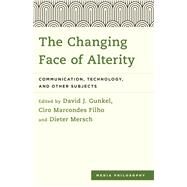 The Changing Face of Alterity Communication, Technology, and Other Subjects by Gunkel, David J.; Filho, Ciro Marcondes; Mersch , Dieter, 9781783488704