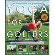 Yoga for Golfers A Unique Mind-Body Approach to Golf Fitness by Roberts, Katherine, 9780071428705
