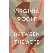 Between the Acts by Woolf, Virginia, 9780156118705
