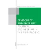 Democracy and Diversity Political Engineering in the Asia-Pacific by Reilly, Benjamin, 9780199238705