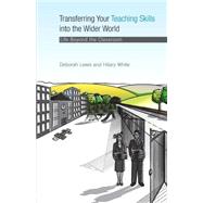 Transferring your Teaching Skills into the Wider World: Life Beyond the Classroom by Lewis; Deborah, 9780415428705