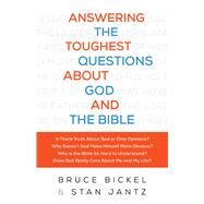 Answering the Toughest Questions About God and the Bible by Bickel, Bruce; Jantz, Stan; Greer, Christopher (CON), 9780764218705