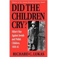 Did the Children Cry by Lukas, Richard C., 9780781808705