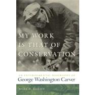 My Work Is That of Conservation by Hersey, Mark D.; Sutter, Paul S., 9780820338705