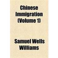 Chinese Immigration by Williams, Samuel Wells, 9781154588705