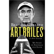 Beating Goliath My Story of Football and Faith by Briles, Art; Yaeger, Don, 9781250068705
