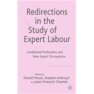 Redirections in the Study of Expert Labour Established Professions and New Expert Occupations by Ackroyd, Stephen; Muzio, Daniel; Chanlat, Jean-Franois, 9781403998705