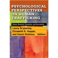 Psychological Perspectives on Human Trafficking Theory, Research, Prevention, and Intervention by Dryjanska, Laura; Hopper, Elizabeth K.; Stoklosa, Hanni M., 9781433838705