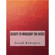 Secrets to Workshop for Busies by Rodriguez, Joseph, 9781523618705