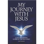My Journey With Jesus A Life of Learning Guided by the Holy Spirit by Thompson, Gene, 9798886278705
