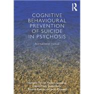 Cognitive Behavioural Prevention of Suicide in Psychosis: A treatment manual by Tarrier; Nicholas, 9780415658706