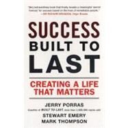 Success Built to Last : Creating a Life that Matters by Porras, Jerry (Author); Emery, Stewart (Author); Thompson, Mark (Author), 9780452288706