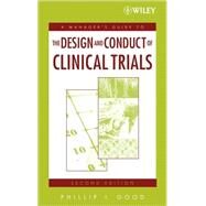 A Manager's Guide to the Design and Conduct of Clinical Trials by Good, Phillip I., 9780471788706